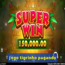 jogo tigrinho pagando